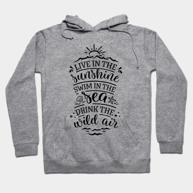 Live in the sunshine swim in the sea drink the wild air Hoodie by busines_night